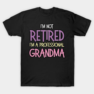 I'M Not Retired I'M A Professional Grandma Retiret T-Shirt